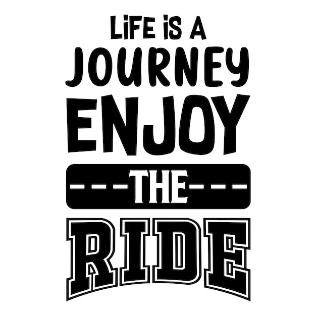 Life Is a Journey Enjoy The Ride Motivational Quotes Typography Vector Design