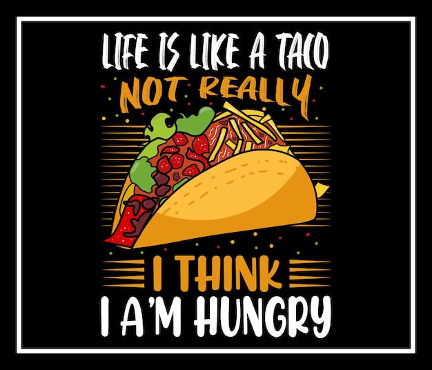 Vector life is like a taco not really i think  i'm hungry t-shirt design for taco lover