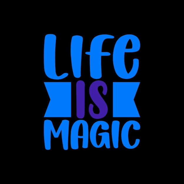 life is magic typography quotes