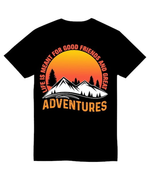 Life is meant for good friends and great adventures t shirt design