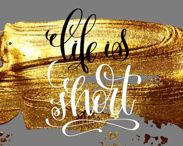 life is short hand lettering inscription on golden brush stroke background, motivational positive quote, calligraphy vector illustration