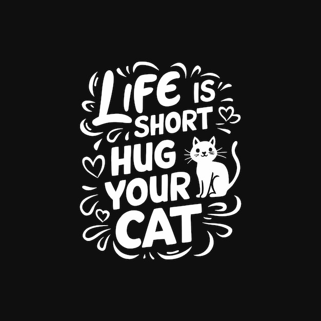 Vector life is short hug your cat typography cat lover print design