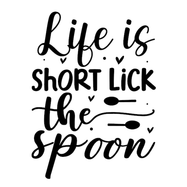 Life is short lick the spoon Typography Premium Vector Design quote template