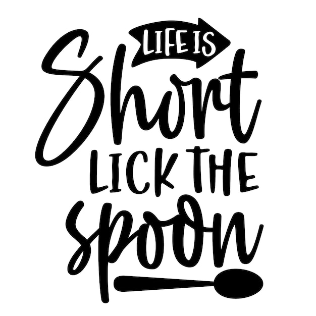 Life Is Short Lick The Spoon