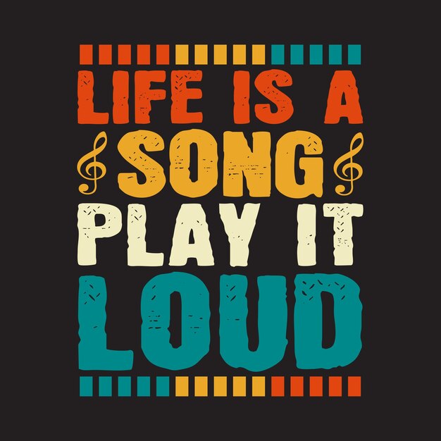 Vector life is a song play it loud music typography t shit design