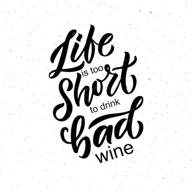 Life is too short to drink bad wine wine lettering modern calligraphy wine quote hand sketched