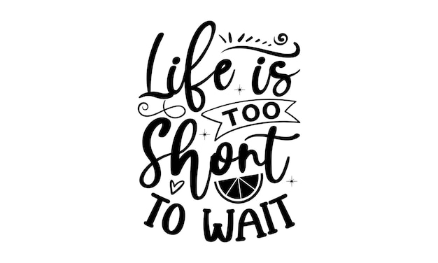 Vector life is too short to wait. inspirational quote with a lemon on a white background. vector illustration.