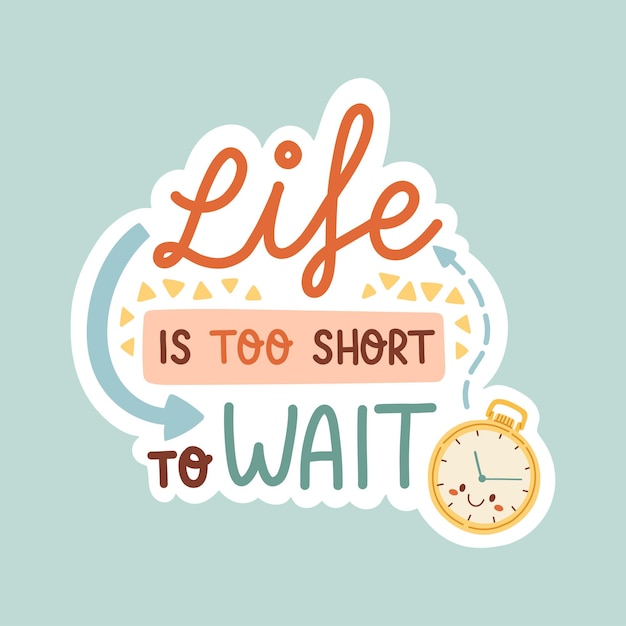 Life is too short to wait positive inspirational and motivational quote vector