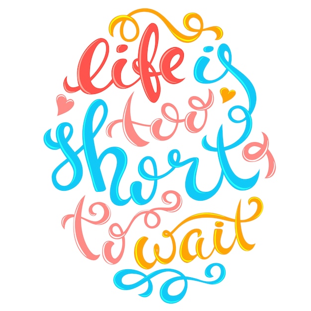 Life is too short