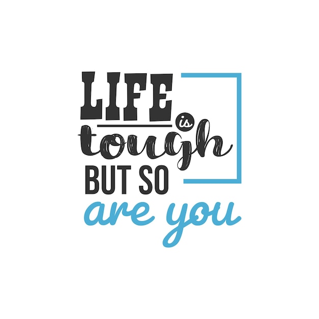 Life is Tough But So Are You, Inspirational Quotes Design