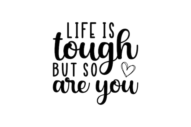 Life Is Tough But So Are You