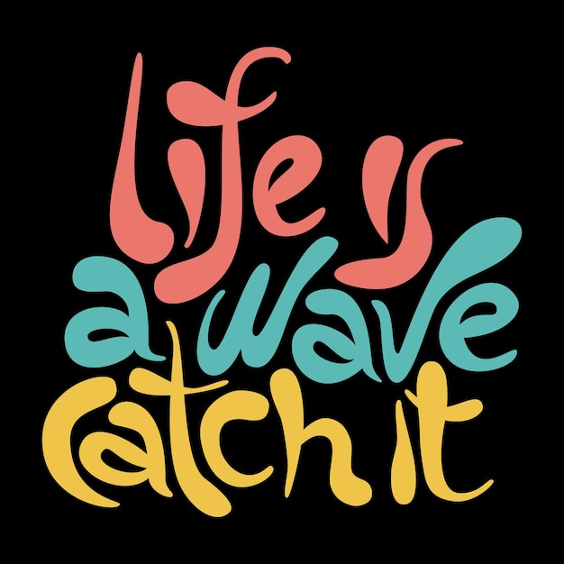 Life is a wave catch it  unique vector inspirational and motivational slogan for selfdevelopment