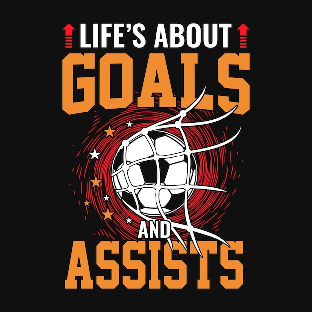 Life's about goals and assists Football quotes t shirt vector poster or template