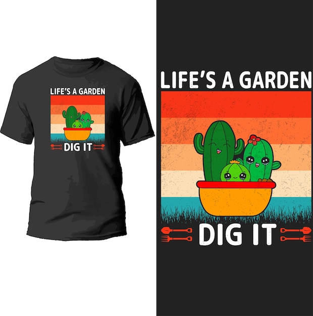 life's a garden dig it t shirt design.