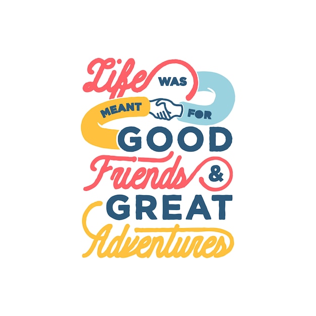 Life was Meant for Good Friends and Great Adventures Friendship Quotes