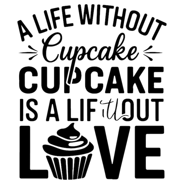 Vector a life without cupcake is a life without love tshirt silhouette vector design