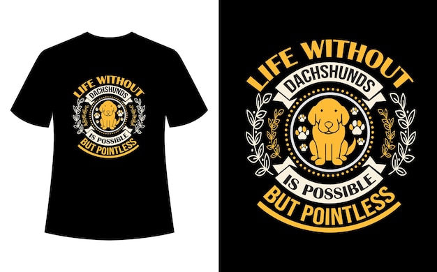 Life without dachshunds is possible but pointless Tshirt Design