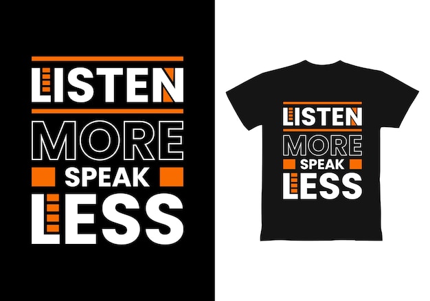 Listen more speak less modern motivational quotes t shirt design