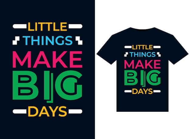 Little things make big days illustrations for print-ready T-Shirts design