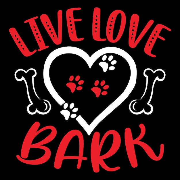 Live Love Bark - Dog Typography T-shirt And SVG Design, Vector File.