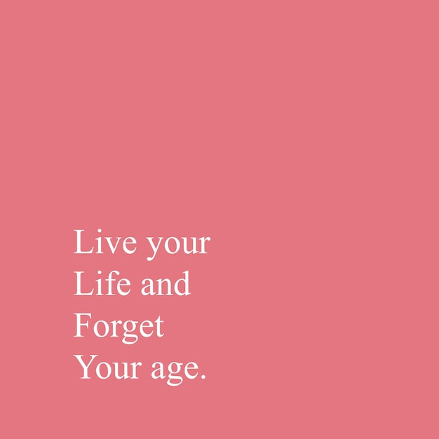 Live your life and forget your age typographic slogan  illustration print for graphic tee t shirt.