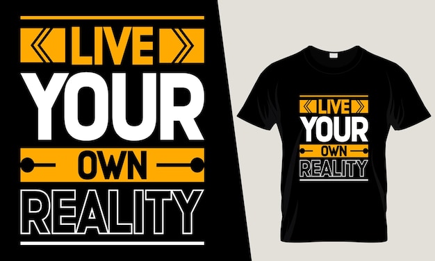 live your own reality typography t shirt design