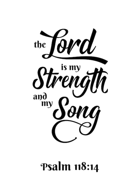 The Lord is my Strenght and my Song black ink calligraphy lettering Christian Bible religious phrase