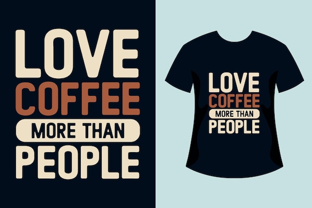 Love coffee more than people typography t shirt design for coffee lover