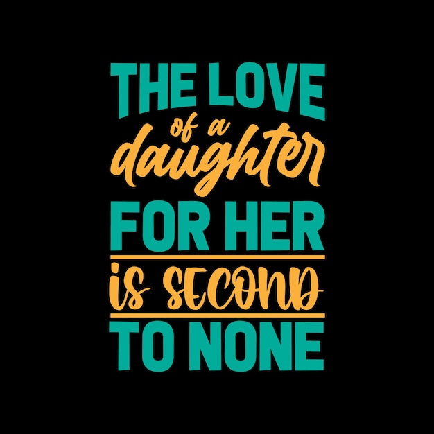 the love of a daughter for her is typography lettering tshirt design