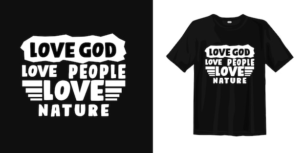 Love god, love people, love nature. T shirt design inspirational quotes