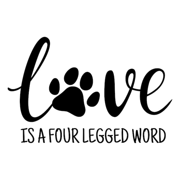 Love Is A Four Legged Word. Paw print of dog or cat. Phrases about pets. Dog lover quotes. Animal