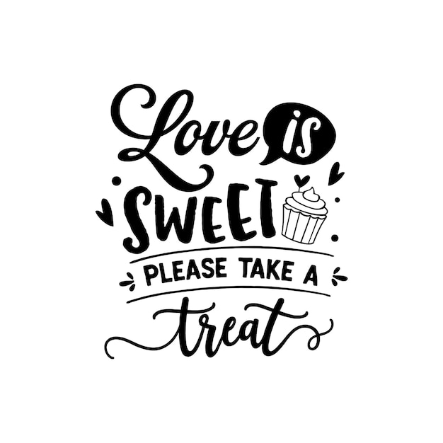 Love is sweet please take a treat quotes typography lettering for t shirt design