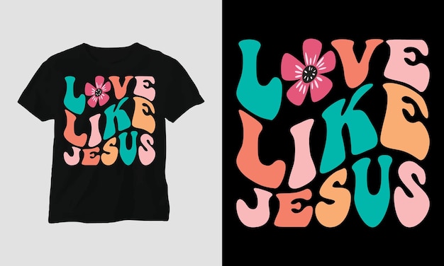 Love like jesus - Groovy Style T-shirt Design