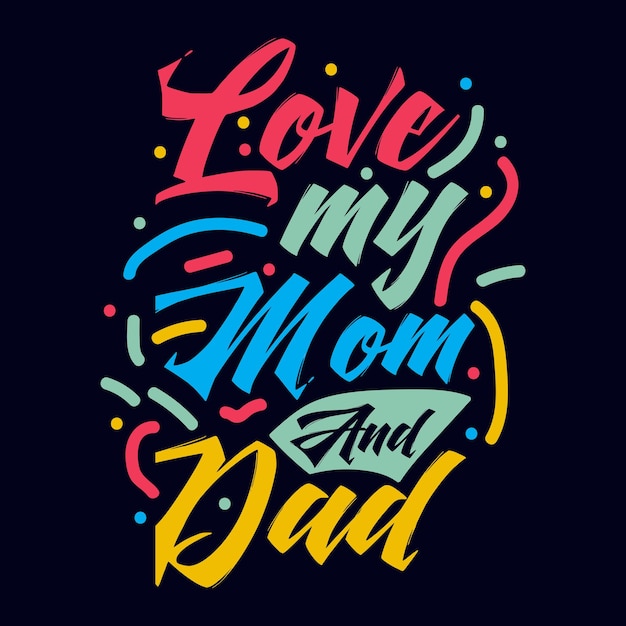 Love my Mom And Dad typography motivational quote design