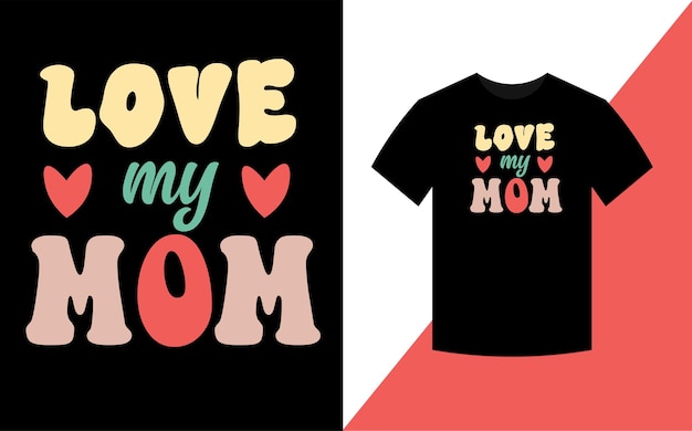 Love my mom Mother's Day Best retro groovy t shirt design