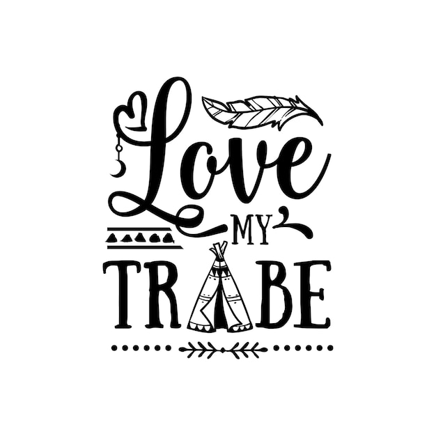 Love my tribe quotes typography lettering for t shirt design