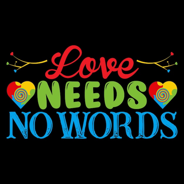 Love Needs no Words T-shirt Design Typography vector illustration