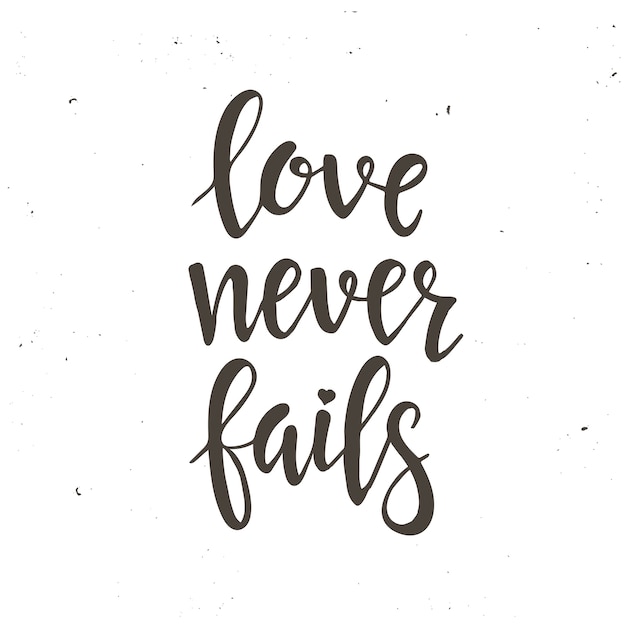 Love never fails. Hand drawn typography poster.