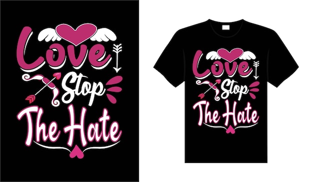 Love stop the hate Valentine Tshirt typography lettering vector design