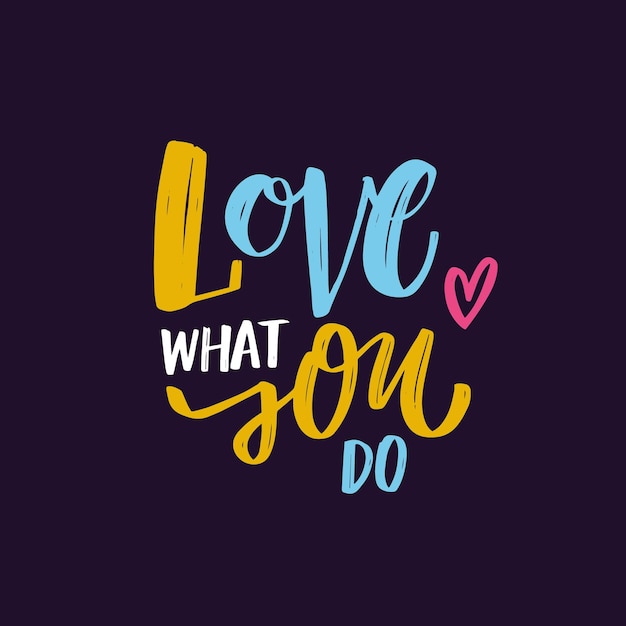 Love what you do. Hand drawn modern brush calligraphy phrase.