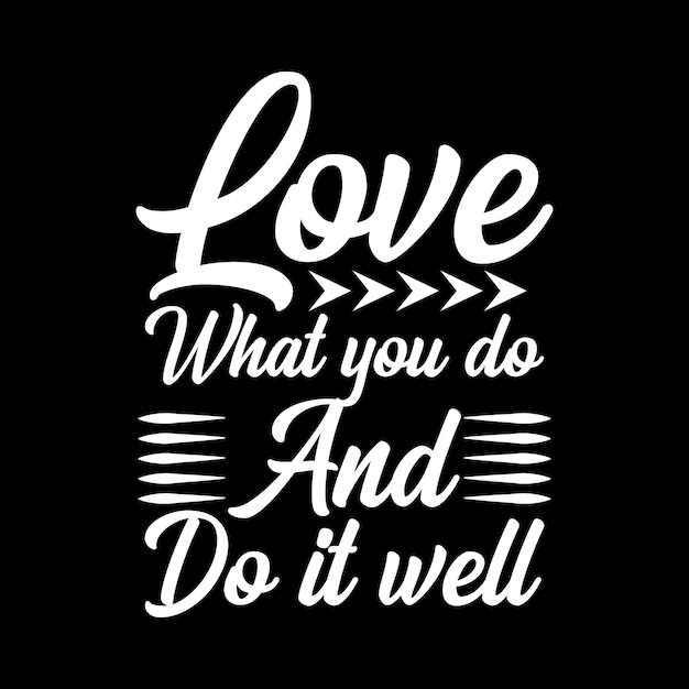 Love what you do and do it well quoted t shirt design typography