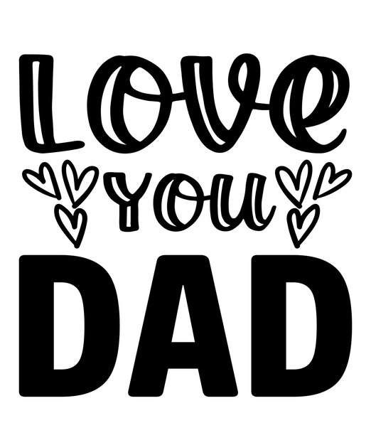 Love You Dad Father's Day Tee Shirt Design