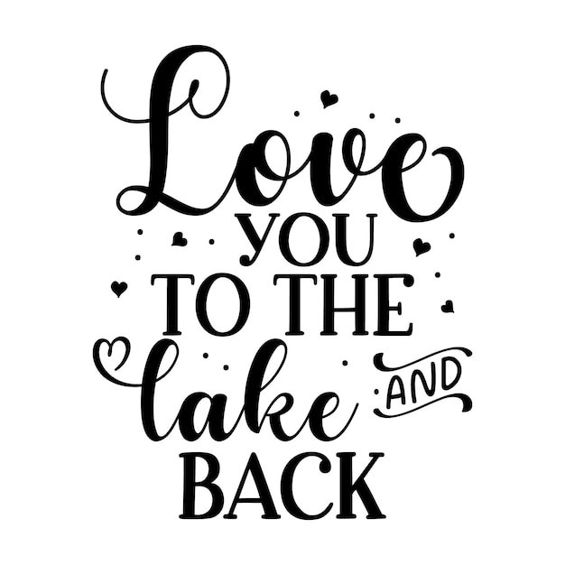 Love you to the lake and back Typography Premium Vector Design quote template