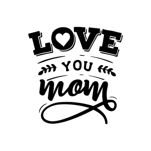 Love you mom quotes typography lettering for t shirt design