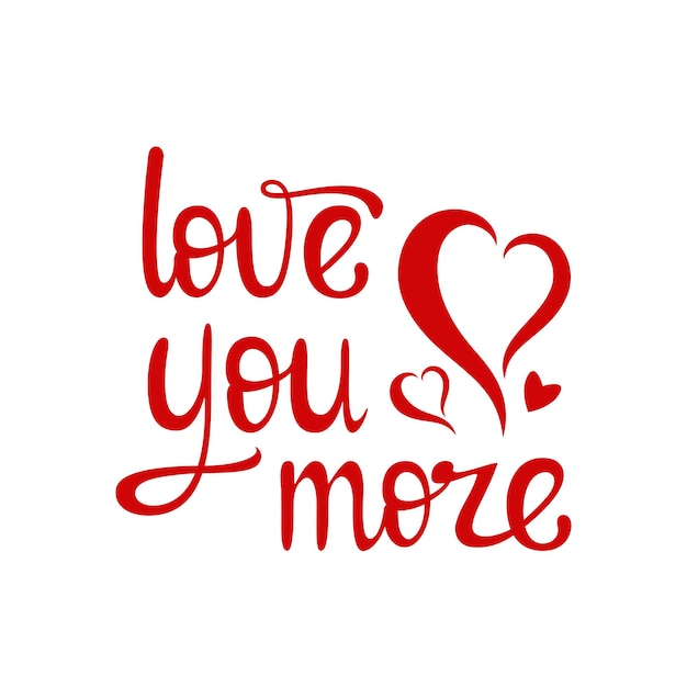 Love you more Red lettering on a white background