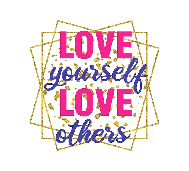 Love Yourself Love Others Inspirational Quotes Vector Design For T shirt Designs, Mug and Keychain