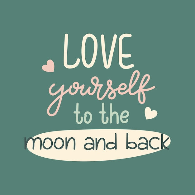 Love yourself to the moon and back handwritten lettering for poster T shirt design greeting cards