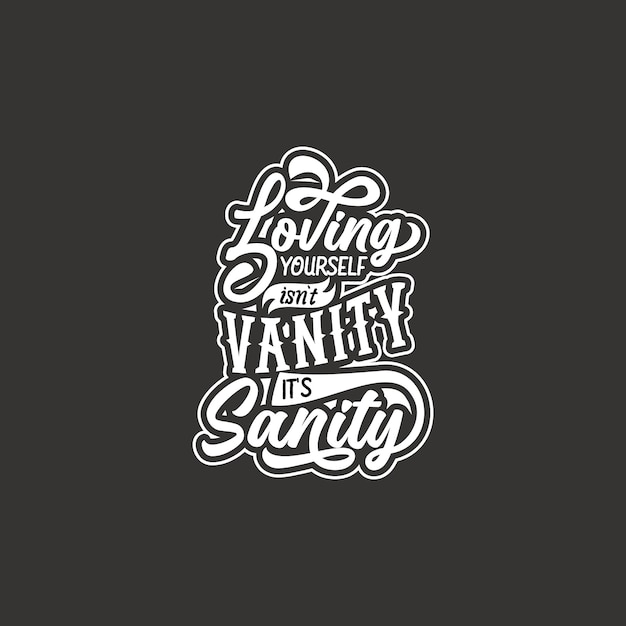 Loving yourself isn't vanity it's sanity fun text art retro curve simple typography design