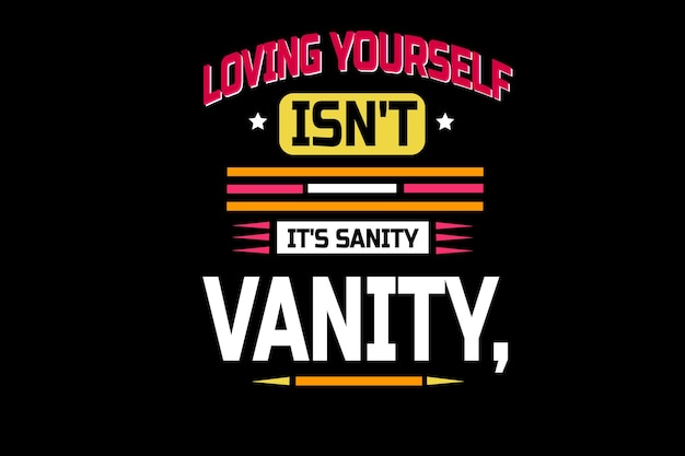 Loving yourself ' vanity, it's sanity color pink,yellow and white