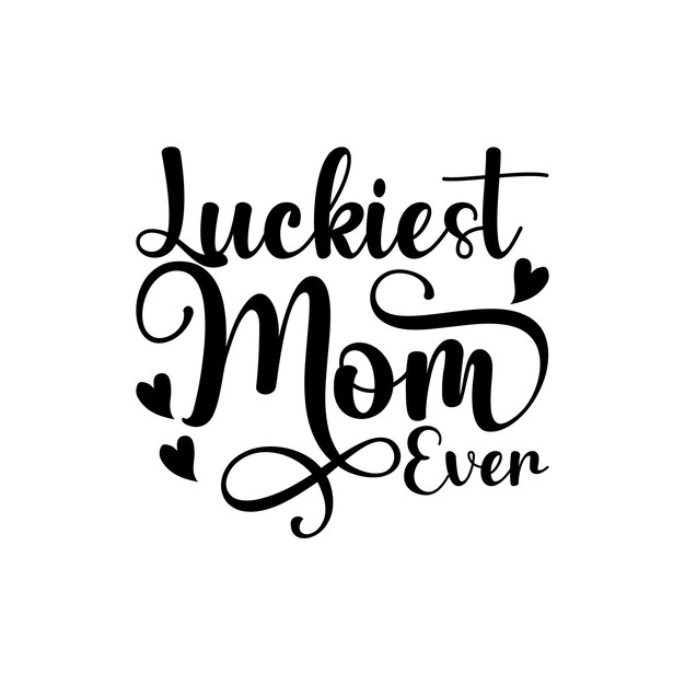 Luckiest mom ever Lettering design for greeting banners Mouse Pads Prints Cards and Posters Mu